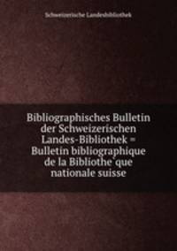 Bibliographisches Bulletin der Schweizerischen Landes-Bibliothek = Bulletin bibliographique de la Bibliothe?que nationale suisse