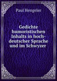 Gedichte humoristischen Inhalts in hoch-deutscher Sprache und im Schwyzer .