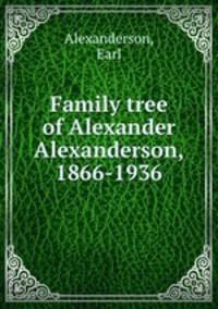 Family tree of Alexander Alexanderson, 1866-1936