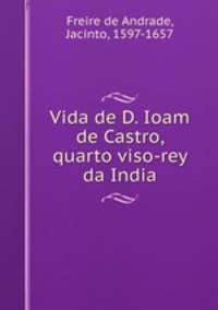 Vida de D. Ioam de Castro, quarto viso-rey da India
