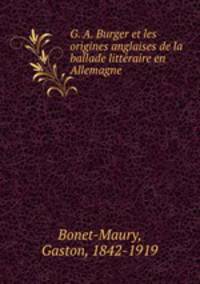 G. A. Burger et les origines anglaises de la ballade litte?raire en Allemagne