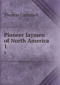 Pioneer laymen of North America. 1