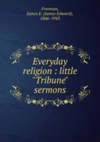 Everyday religion : little "Tribune" sermons