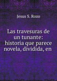 Las travesuras de un tunante: historia que parece novela, dividida, en .