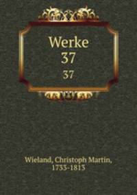 Werke. 37