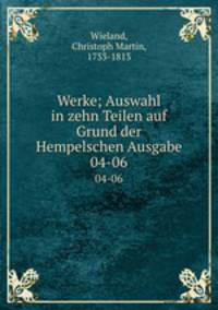 Werke; Auswahl in zehn Teilen auf Grund der Hempelschen Ausgabe. 04-06