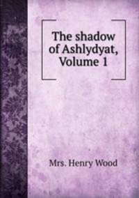 The shadow of Ashlydyat, Volume 1
