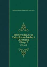 Skrifter udgivne af Videnskabsselskabet i Christiania. 1906 pt.2