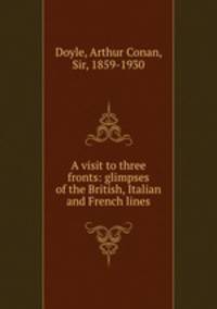 A visit to three fronts: glimpses of the British, Italian and French lines