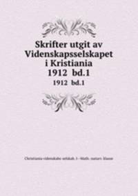 Skrifter utgit av Videnskapsselskapet i Kristiania. 1912 bd.1