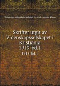 Skrifter utgit av Videnskapsselskapet i Kristiania. 1913 bd.1
