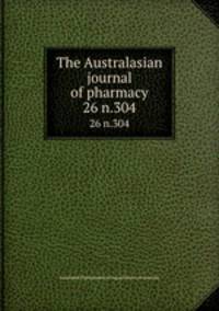The Australasian journal of pharmacy. 26 n.304