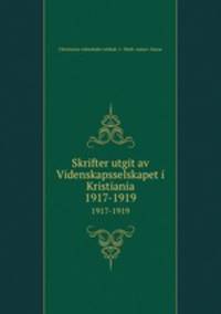 Skrifter utgit av Videnskapsselskapet i Kristiania. 1917-1919