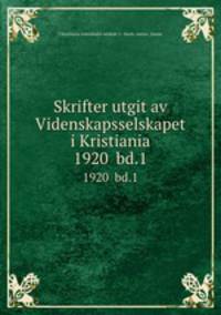 Skrifter utgit av Videnskapsselskapet i Kristiania. 1920 bd.1