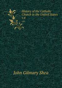 History of the Catholic Church in the United States. v.4