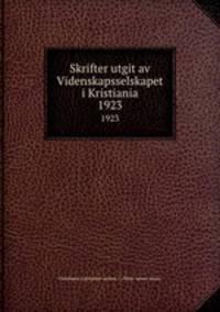 Skrifter utgit av Videnskapsselskapet i Kristiania. 1923