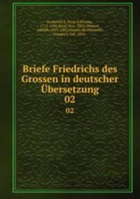 Briefe Friedrichs des Grossen in deutscher bersetzung. 02