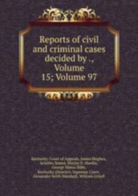 Reports of civil and criminal cases decided by ., Volume 15; Volume 97