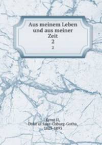 Aus meinem Leben und aus meiner Zeit. 2