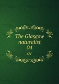 The Glasgow naturalist. 04