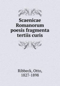 Scaenicae Romanorum poesis fragmenta tertiis curis