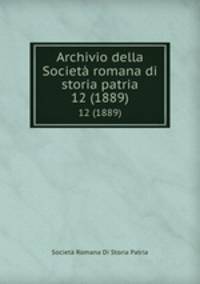 Archivio della Societ romana di storia patria. 12 (1889)