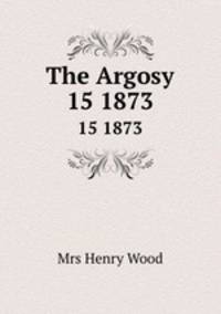 The Argosy.. 15 1873
