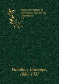 Opuscoli e lettere di riformatori italiani del cinquecento. v.2