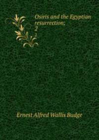 Osiris and the Egyptian resurrection;. 2