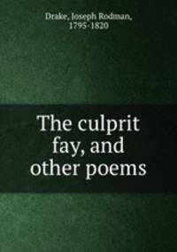 The culprit fay, and other poems