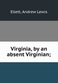 Virginia, by an absent Virginian;