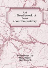 Art in Needlework: A Book about Embroidery