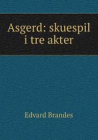Asgerd: skuespil i tre akter