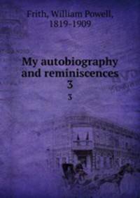 My autobiography and reminiscences. 3