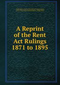 A Reprint of the Rent Act Rulings 1871 to 1895