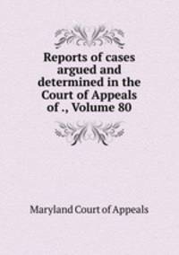 Reports of cases argued and determined in the Court of Appeals of ., Volume 80