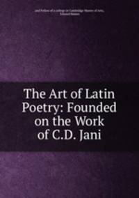 The Art of Latin Poetry: Founded on the Work of C.D. Jani
