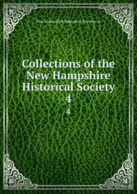 Collections of the New Hampshire Historical Society. 4