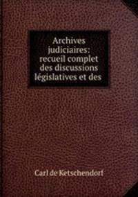 Archives judiciaires: recueil complet des discussions legislatives et des .
