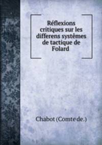 Reflexions critiques sur les differens systemes de tactique de Folard .
