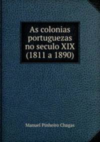 As colonias portuguezas no seculo XIX (1811 a 1890)
