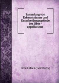 Sammlung von Erkenntnissen und Entscheidungsgrunde des Ober -appellations .