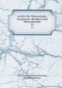 Archiv fr Mineralogie, Geognosie, Bergbau und Httenkunde. 25
