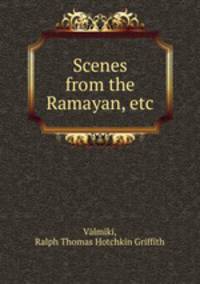 Scenes from the Ramayan, etc