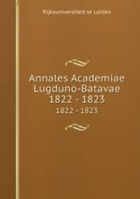 Annales Academiae Lugduno-Batavae. 1822 - 1823