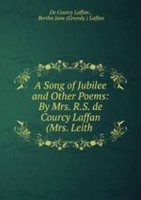 A Song of Jubilee and Other Poems: By Mrs. R.S. de Courcy Laffan (Mrs. Leith .