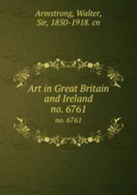 Art in Great Britain and Ireland. no. 6761