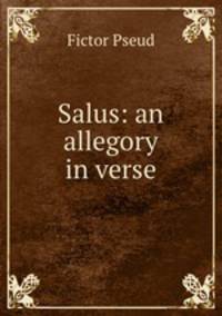 Salus: an allegory in verse.