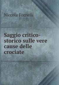 Saggio critico-storico sulle vere cause delle crociate
