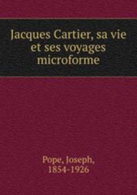 Jacques Cartier, sa vie et ses voyages microforme